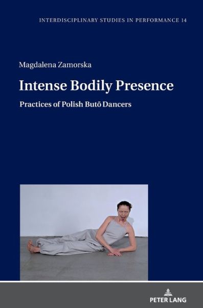 Magdalena Anna Zamorska · Intense Bodily Presence: Practices of Polish Buto Dancers - Interdisciplinary Studies in Performance (Hardcover Book) [New edition] (2018)