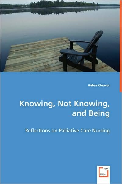 Cover for Helen Cleaver · Knowing, Not Knowing, and Being: Reflections on Palliative Care Nursing (Paperback Book) (2008)