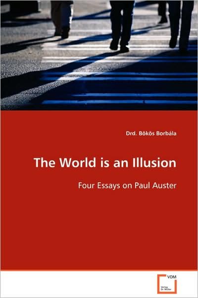 Cover for Bökös Borbála · The World is an Illusion: Four Essays on Paul Auster (Paperback Book) (2008)
