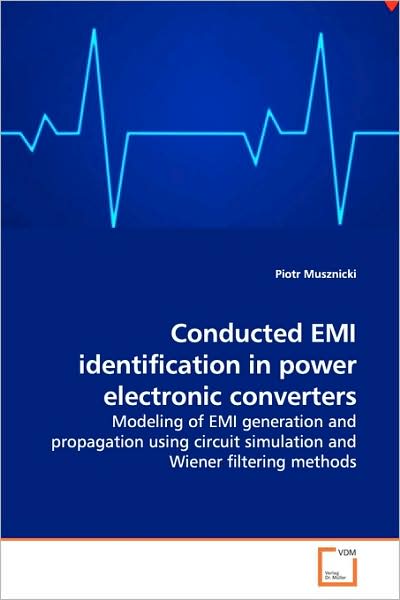 Cover for Piotr Musznicki · Conducted Emi Identification in Power Electronic Converters: Modeling of Emi Generation and Propagation Using Circuit Simulation and Wiener Filtering Methods (Paperback Book) (2009)