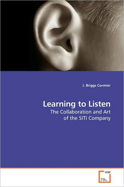 Cover for J. Briggs Cormier · Learning to Listen: the Collaboration and Art of the Siti Company (Paperback Book) (2009)