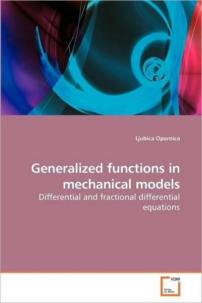 Cover for Ljubica Oparnica · Generalized Functions in Mechanical Models: Differential and Fractional Differential Equations (Taschenbuch) (2009)