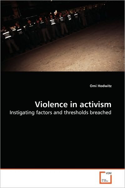 Cover for Omi Hodwitz · Violence in Activism: Instigating Factors and Thresholds Breached (Taschenbuch) (2010)