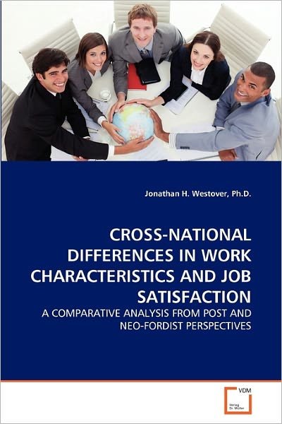 Cover for Jonathan H. Westover Ph.d. · Cross-national Differences in Work Characteristics and Job Satisfaction: a Comparative Analysis from Post and Neo-fordist Perspectives (Paperback Book) (2010)