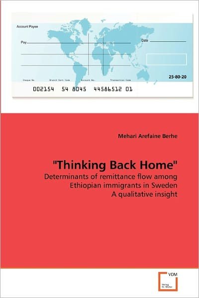 Cover for Mehari Arefaine Berhe · &quot;Thinking Back Home&quot;: Determinants of Remittance Flow Among Ethiopian Immigrants in Sweden a Qualitative Insight (Pocketbok) (2011)