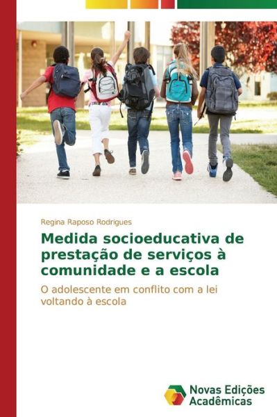 Cover for Regina Raposo Rodrigues · Medida Socioeducativa De Prestação De Serviços À Comunidade E a Escola: O Adolescente Em Conflito Com a Lei Voltando À Escola (Paperback Book) [Portuguese edition] (2014)