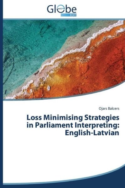 Cover for Ojars Balcers · Loss Minimising Strategies in Parliament Interpreting: English-latvian (Pocketbok) (2015)