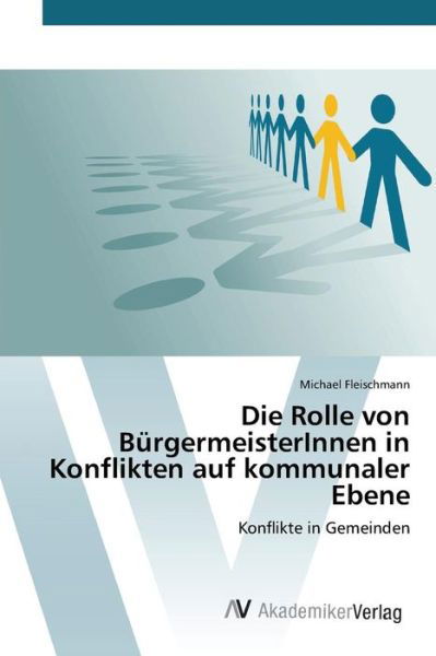 Cover for Fleischmann Michael · Die Rolle Von Burgermeisterinnen in Konflikten Auf Kommunaler Ebene (Paperback Bog) (2015)