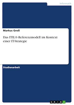 Das ITIL®-Referenzmodell im Kontex - Groß - Książki -  - 9783640815128 - 