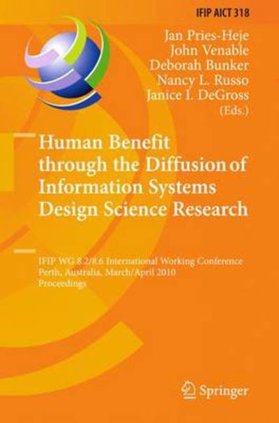 Cover for Jan Pries-heje · Human Benefit Through the Diffusion of Information Systems Design Science Research - Ifip Advances in Information and Communication Technology (Hardcover Book) (2010)