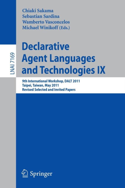 Cover for Chiaki Sakama · Declarative Agent Languages and Technologies IX: 9th International Workshop, DALT 2011, Taipei, Taiwan, May 3, 2011, Revised Selected and Invited Papers - Lecture Notes in Artificial Intelligence (Taschenbuch) (2012)