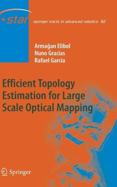 Cover for Armagan Elibol · Efficient Topology Estimation for Large Scale Optical Mapping - Springer Tracts in Advanced Robotics (Innbunden bok) [2013 edition] (2012)