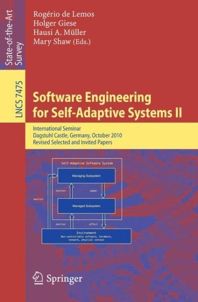 Cover for Rog Rio De Lemos · Software Engineering for Self-adaptive Systems: International Seminar, Dagstuhl Castle, Germany, October 24-29, 2010 : Revised Selected and Invited Papers - Lecture Notes in Computer Science / Programming and Software Engineering (Paperback Book) (2013)