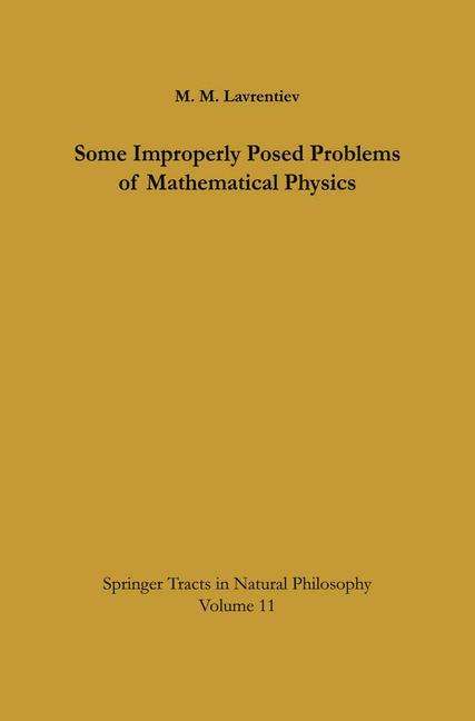 Cover for M. M. Lavrentiev · Some Improperly Posed Problems of Mathematical Physics - Springer Tracts in Natural Philosophy (Paperback Book) [Softcover Reprint of the Original 1st Ed. 1967 edition] (2012)