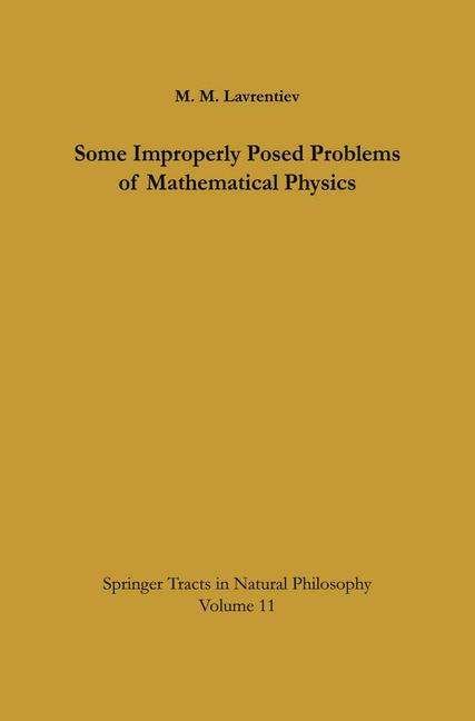 Cover for M. M. Lavrentiev · Some Improperly Posed Problems of Mathematical Physics - Springer Tracts in Natural Philosophy (Pocketbok) [Softcover Reprint of the Original 1st Ed. 1967 edition] (2012)
