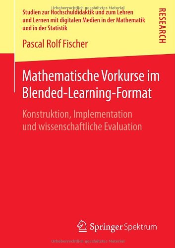 Cover for Pascal Rolf Fischer · Mathematische Vorkurse Im Blended-Learning-Format: Konstruktion, Implementation Und Wissenschaftliche Evaluation - Studien Zur Hochschuldidaktik Und Zum Lehren Und Lernen Mit (Paperback Book) [2014 edition] (2014)
