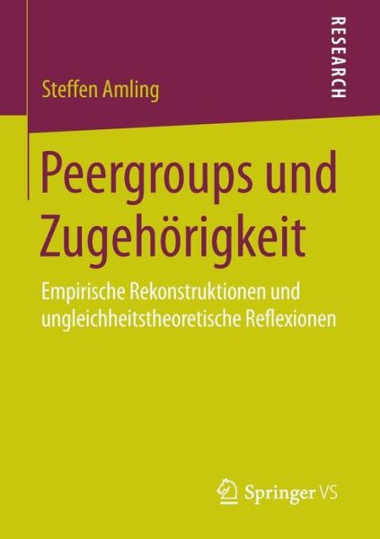 Cover for Steffen Amling · Peergroups Und Zugehoerigkeit: Empirische Rekonstruktionen Und Ungleichheitstheoretische Reflexionen (Paperback Book) [2015 edition] (2015)