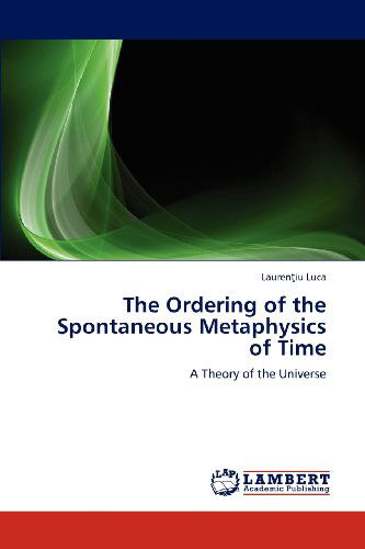 Cover for Laurentiu Luca · The Ordering of the Spontaneous Metaphysics of Time: a Theory of the Universe (Paperback Book) (2012)