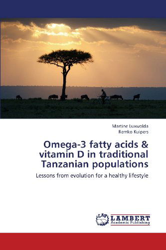 Cover for Remko Kuipers · Omega-3 Fatty Acids &amp; Vitamin D in Traditional Tanzanian Populations: Lessons from Evolution for a Healthy Lifestyle (Paperback Book) (2013)