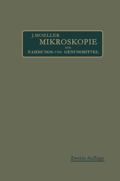 Cover for Josef Moeller · Mikroskopie Der Nahrungs- Und Genussmittel Aus Dem Pflanzenreiche (Paperback Book) [2nd 2. Aufl. 1905. Softcover Reprint of the Origin edition] (1905)