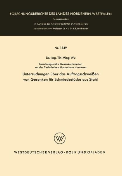 Cover for Tin Ming Wu · Untersuchungen UEber Das Auftragsschweissen Von Gesenken Fur Schmiedestucke Aus Stahl - Forschungsberichte Des Landes Nordrhein-Westfalen (Paperback Bog) [1964 edition] (1964)