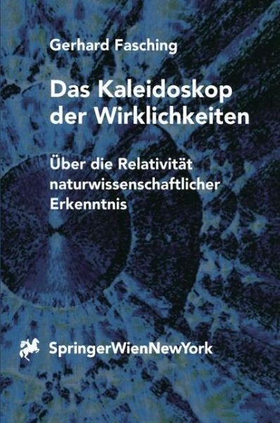 Cover for Gerhard Fasching · Das Kaleidoskop Der Wirklichkeiten: UEber Die Relativitat Naturwissenschaftlicher Erkenntnis (Paperback Book) [Softcover Reprint of the Original 1st 1999 edition] (2011)