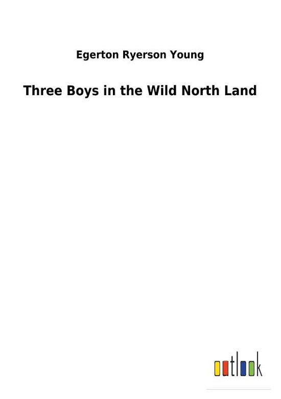 Three Boys in the Wild North Land - Young - Books -  - 9783732620128 - January 3, 2018