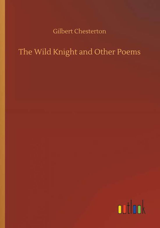 The Wild Knight and Other Po - Chesterton - Books -  - 9783734019128 - September 20, 2018