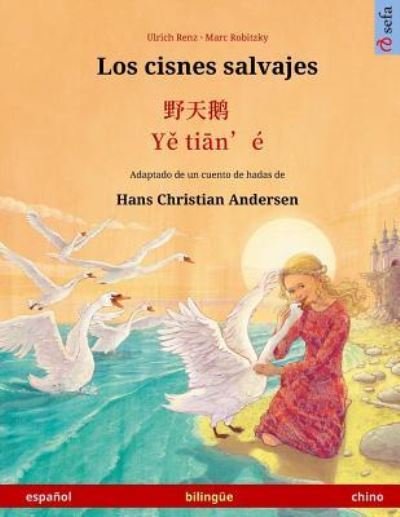 Cover for Hans Christian Andersen · Los cisnes salvajes - Ye tieng oer. Libro bilingue para ninos adaptado de un cuento de hadas de Hans Christian Andersen (espanol - chino) (Paperback Book) (2017)