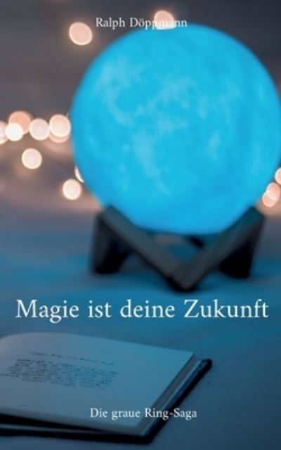 Magie ist deine Zukunft - Ralph Döppmann - Books - TWENTYSIX EPIC - 9783740706128 - April 26, 2022