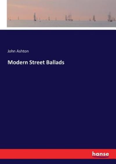 Cover for Ashton, John (Wolfson College Oxford) · Modern Street Ballads (Paperback Book) (2017)