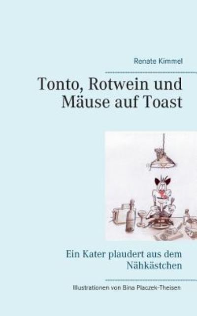 Cover for Renate Kimmel · Tonto, Rotwein und Mause auf Toast: Ein Kater plaudert aus dem Nahkastchen (Paperback Book) (2019)