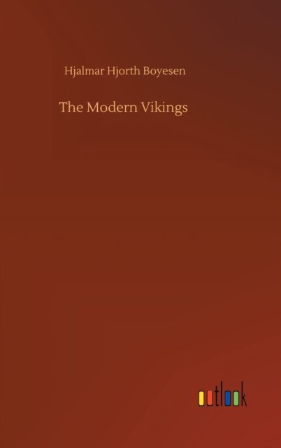 Cover for Hjalmar Hjorth Boyesen · The Modern Vikings (Innbunden bok) (2020)