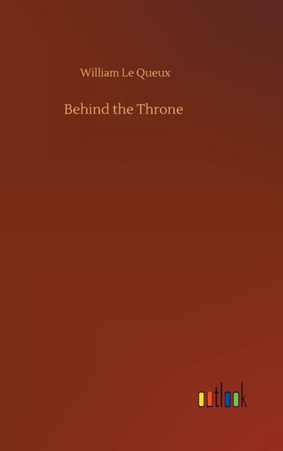 Cover for William Le Queux · Behind the Throne (Hardcover Book) (2020)