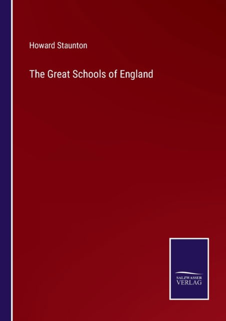 The Great Schools of England - Howard Staunton - Livros - Salzwasser-Verlag - 9783752590128 - 31 de março de 2022