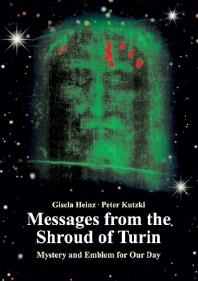 Messages from the Shroud of Turin - Heinz - Outro - - 9783752660128 - 12 de janeiro de 2021