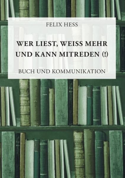 Wer liest, weiß mehr und kann mitr - Hess - Bücher -  - 9783752826128 - 22. August 2018