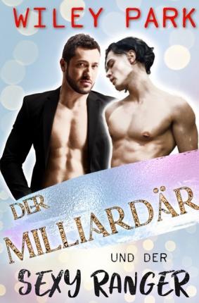 Der Milliardär und der sexy Ranger - Park - Books -  - 9783752983128 - 