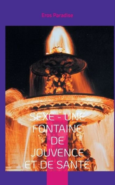 Cover for Eros Paradise · Sexe - une fontaine de jouvence et de sante (Pocketbok) (2021)