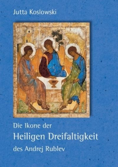 Cover for Jutta Koslowski · Die Ikone der Heiligen Dreifaltigkeit des Andrej Rublev (Paperback Book) (2021)