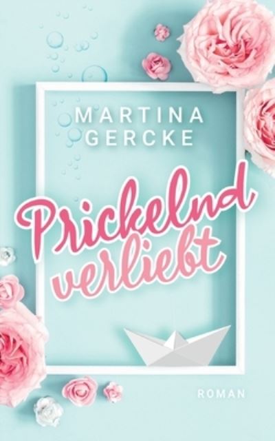 Prickelnd verliebt - Martina Gercke - Książki - BoD – Books on Demand - 9783756815128 - 23 sierpnia 2022