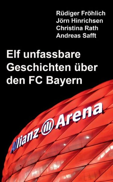 Cover for Rüdiger Fröhlich · Elf unfassbare Geschichten über den FC Bayern (Book) (2024)