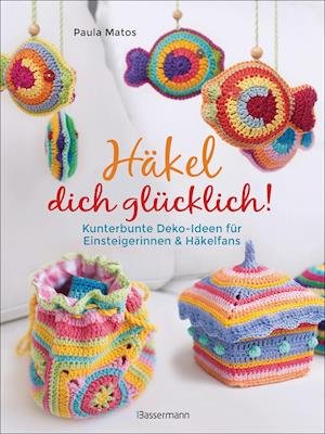 Cover for Paula Matos · Häkel dich glücklich! Kunterbunte Deko-Ideen für Einsteigerinnen &amp; Häkelfans (Paperback Book) (2021)