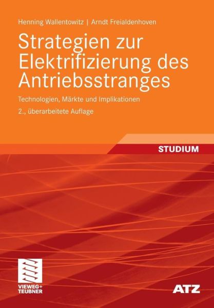 Cover for Henning Wallentowitz · Strategien Zur Elektrifizierung Des Antriebsstranges: Technologien, Markte Und Implikationen - Atz / Mtz-Fachbuch (Paperback Book) [2nd 2., Uberarb. Aufl. 2011 edition] (2011)