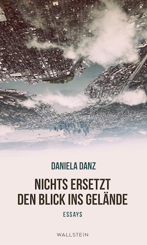 Nichts ersetzt den Blick ins Gelände - Daniela Danz - Książki - Wallstein - 9783835354128 - 14 kwietnia 2023