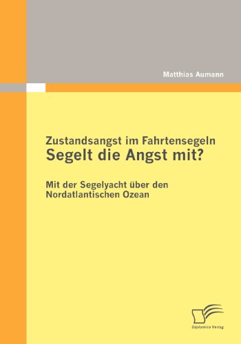 Cover for Matthias Aumann · Zustandsangst Im Fahrtensegeln: Segelt Die Angst Mit?: Mit Der Segelyacht Über den Nordatlantischen Ozean (Paperback Book) [German edition] (2010)