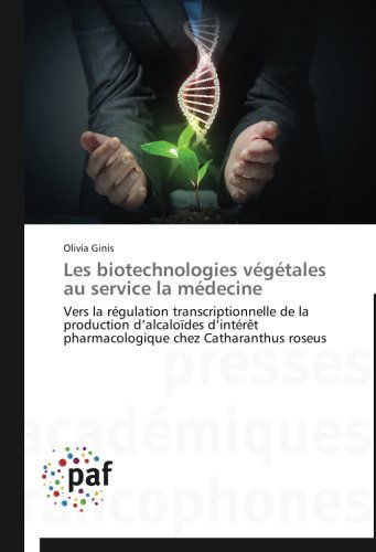 Cover for Olivia Ginis · Les Biotechnologies Végétales Au Service La Médecine: Vers La Régulation Transcriptionnelle De La Production D'alcaloïdes D'intérêt Pharmacologique Chez Catharanthus Roseus (Paperback Book) [French edition] (2018)