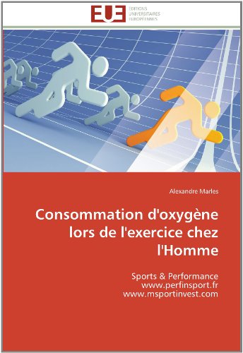 Cover for Alexandre Marles · Consommation D'oxygène Lors De L'exercice Chez L'homme: Sports &amp; Performance  Www.perfinsport.fr  Www.msportinvest.com (Paperback Book) [French edition] (2018)