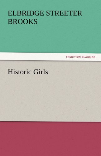 Historic Girls (Tredition Classics) - Elbridge Streeter Brooks - Books - tredition - 9783842440128 - November 4, 2011