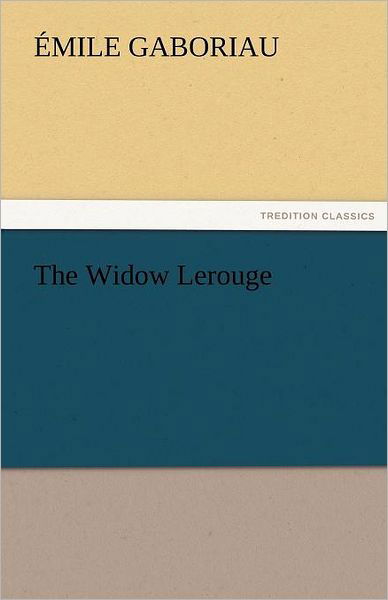 The Widow Lerouge (Tredition Classics) - Émile Gaboriau - Books - tredition - 9783842453128 - November 22, 2011